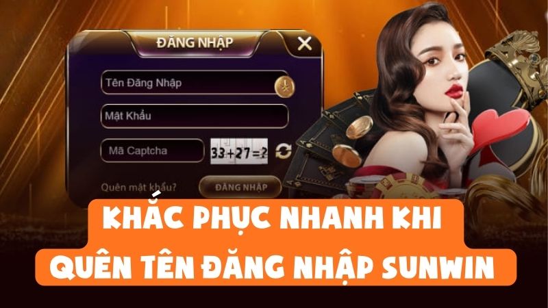 Khắc Phục Nhanh Khi Quên Tên Đăng Nhập Sunwin Trong Vài Bước