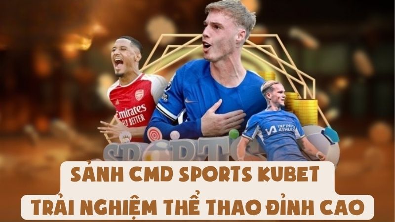 Sảnh CMD Sports Kubet - Trải Nghiệm Thể Thao Đỉnh Cao