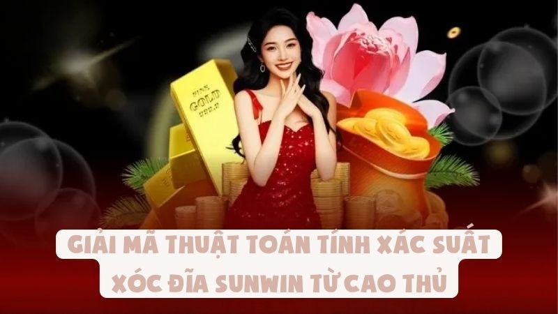 Giải Mã Thuật Toán Tính Xác Suất Xóc Đĩa Sunwin Từ Cao Thủ